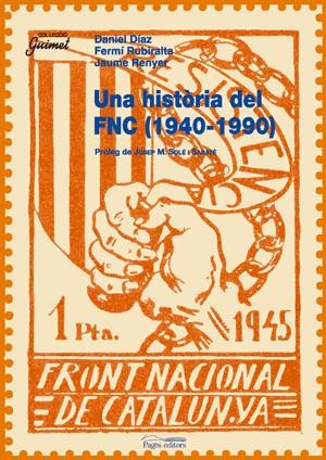 Una història del FNC (1940-1990) | Díaz, Daniel; Rubiralta, Fermí; Renyer, Jaume | Cooperativa autogestionària