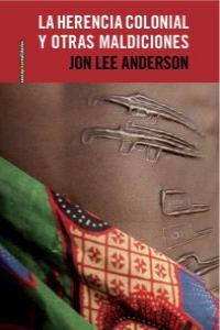 La herencia colonial y otras maldiciones | Lee Anderson, Jon | Cooperativa autogestionària