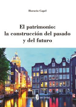 El patrimonio: la construcción del pasado y del futuro | Capel Sáez, Horacio | Cooperativa autogestionària