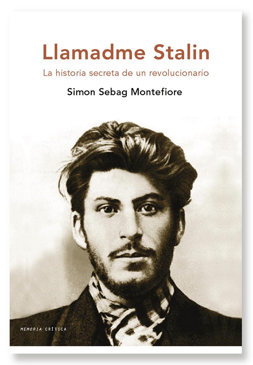 Llamadme Stalin. La historia secreta de un revolucionario | Sebag Montefiore, Simon | Cooperativa autogestionària