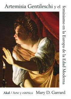 Artemisia Gentileschi y el feminismo en la Europa de la Edad Moderna | Garrard, Mary D.