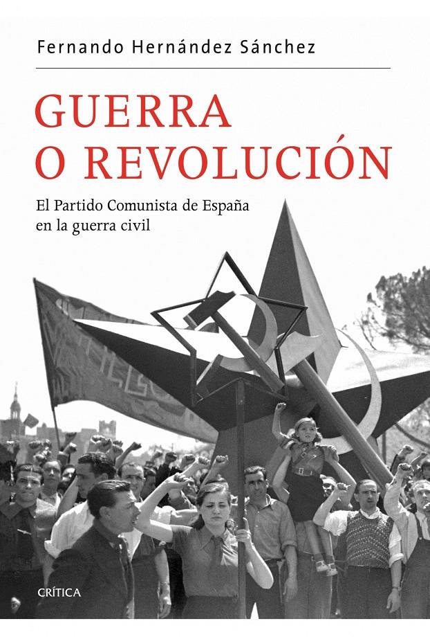Guerra o Revolución: El Partido Comunista de España en la Guerra Civil | Hernández Sánchez, Fernando | Cooperativa autogestionària