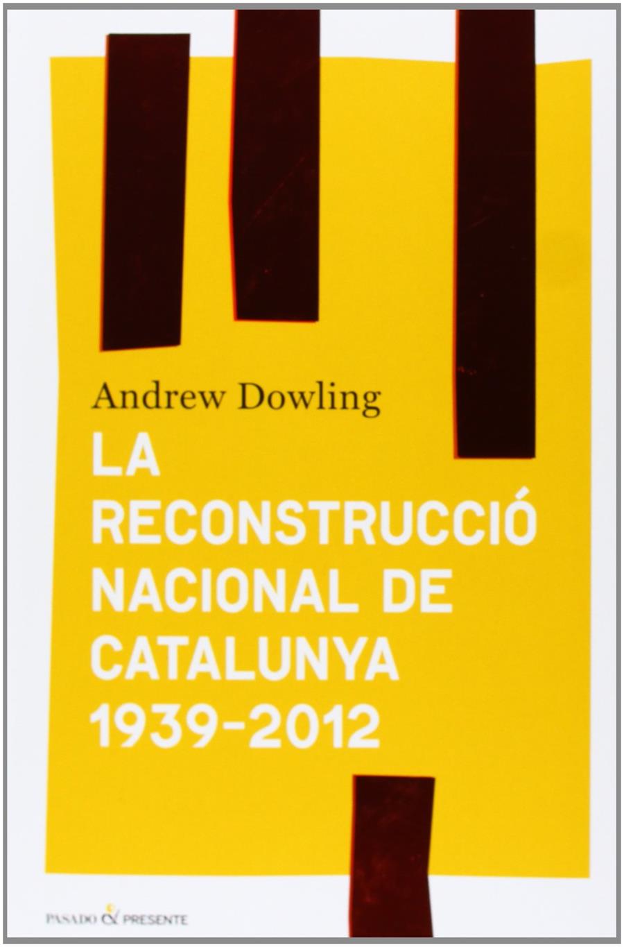 La reconstrucció nacional de Catalunya 1939-2012 | Andrew Dowling | Cooperativa autogestionària