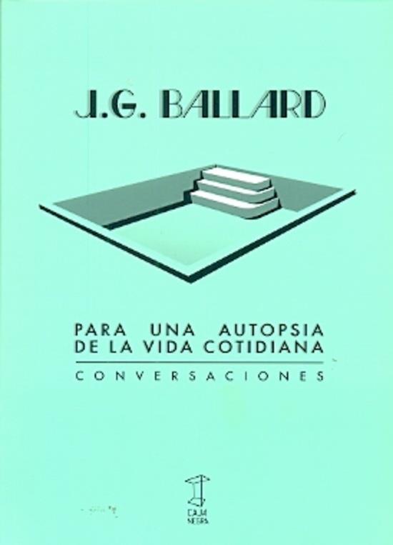 Para una autopsia de la vida cotidiana: Conversaciones con J.G. Ballard | James Graham Ballard | Cooperativa autogestionària