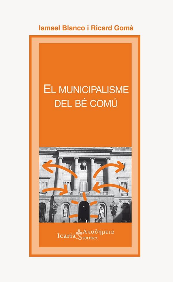 El municipalisme del bé comú | Blanco Fillola, Ismael/Gomà i Carmona, Ricard | Cooperativa autogestionària