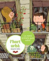 La meva primera guia sobre l'hort urbà | Vallès, Josep M. | Cooperativa autogestionària
