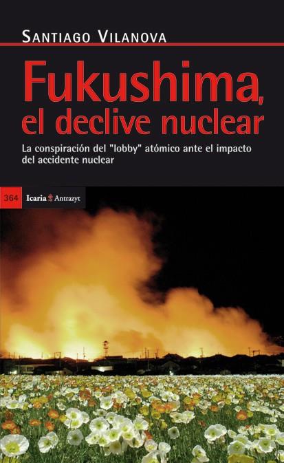 Fukushima, el declive nuclear | Vilanova, Santiago | Cooperativa autogestionària