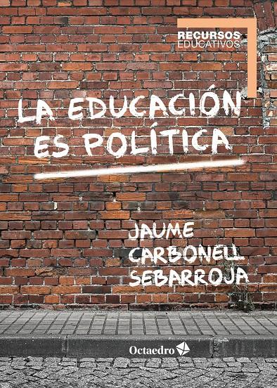 La educación es política | Carbonell Sebarroja, Jaume | Cooperativa autogestionària