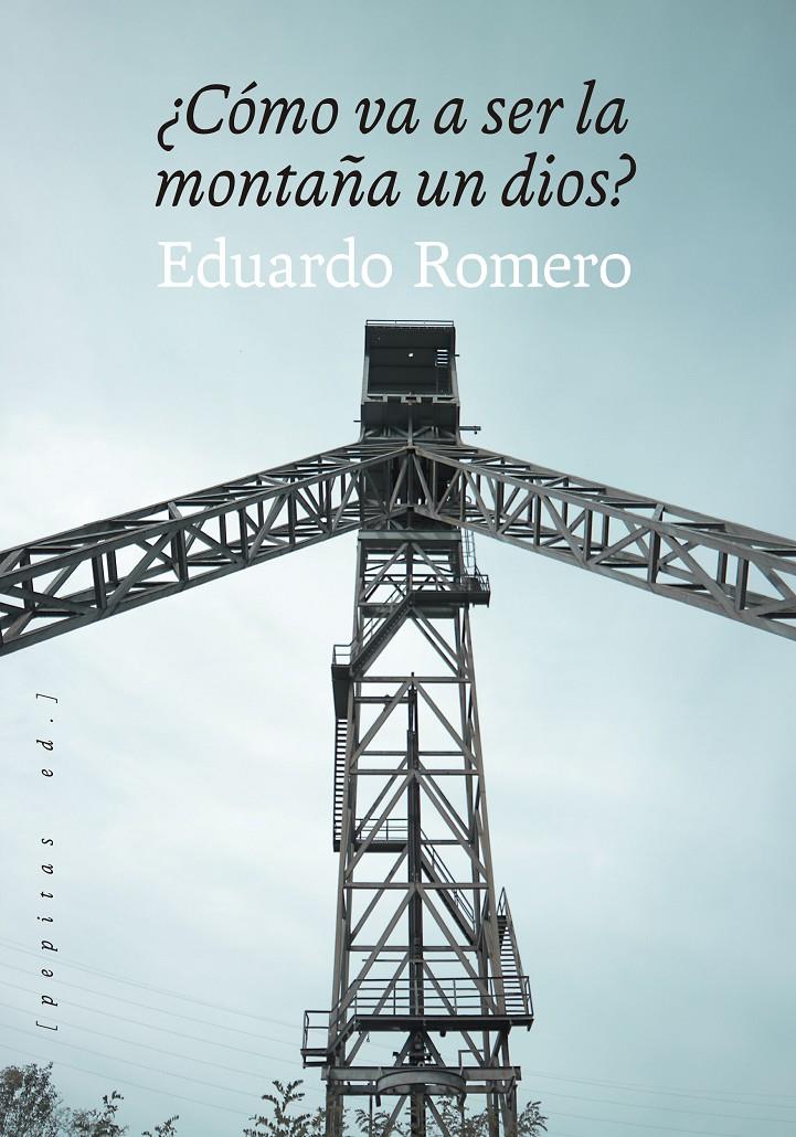 ¿Cómo va a ser la montaña un dios? | Romero, Eduardo | Cooperativa autogestionària