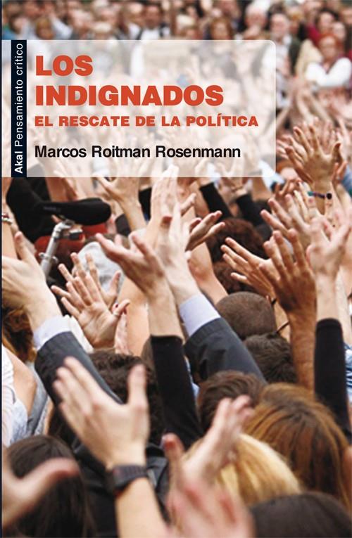 Los indignados: el rescate de la política | Roitman Rosenmann, Marcos | Cooperativa autogestionària
