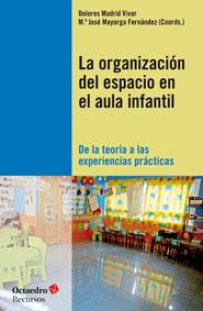 La organización del espacio en el aula infantil | Madrid Vivar, Dolores/Mayorga Fernández, Mª José | Cooperativa autogestionària
