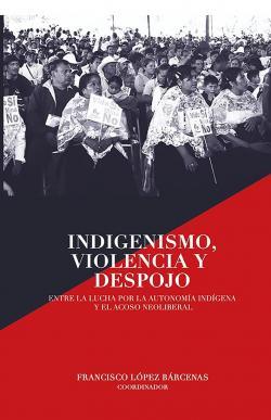 Indigenismo, violencia y despojo | López Bárcenas, Francisco | Cooperativa autogestionària