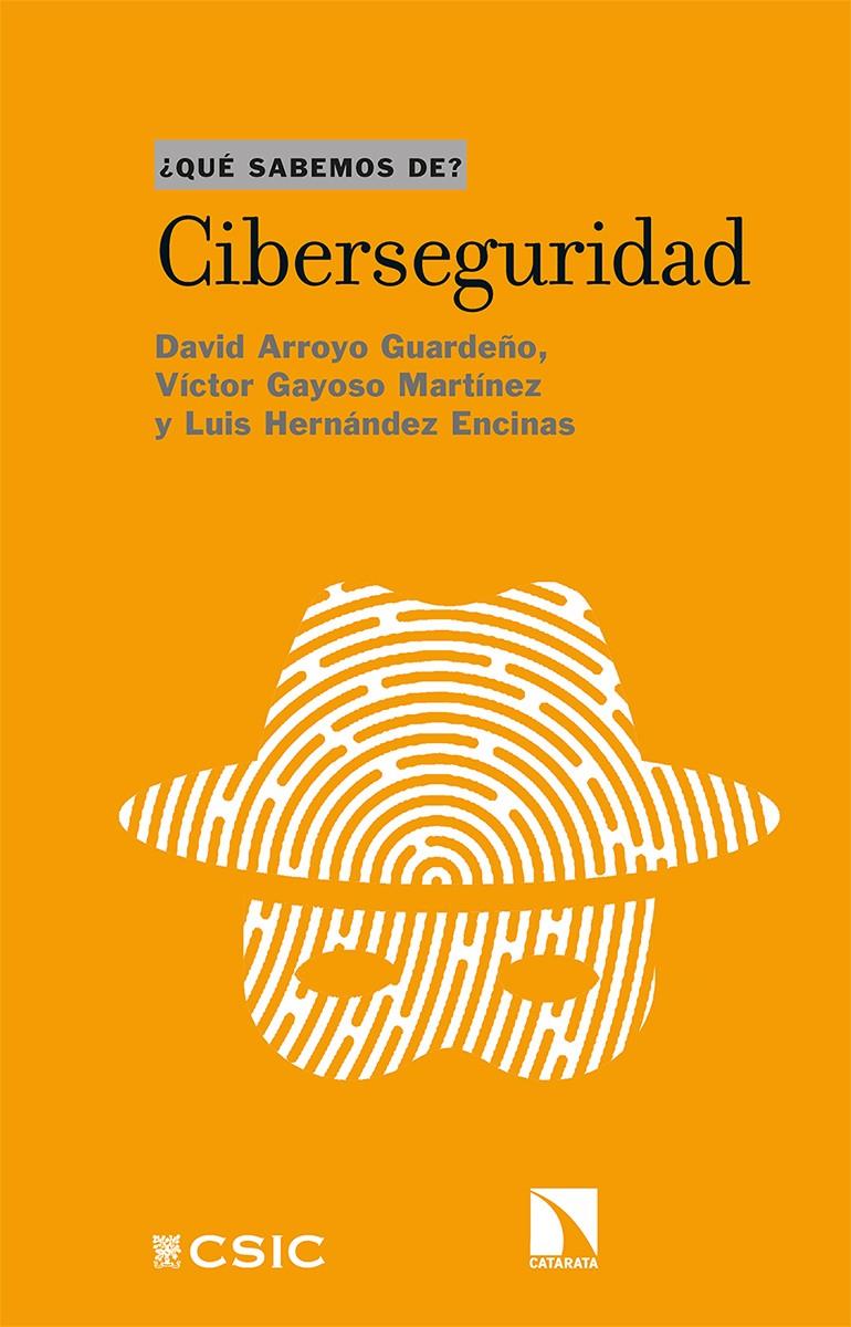Ciberseguridad | Arroyo Guardeño, David/Gayoso Martínez, Víctor/Hernández Encinas, Luis | Cooperativa autogestionària