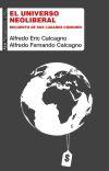 El universo neoliberal | Calcagno, Alfredo Fernando/Calcagno Quijano, Alfredo Eric | Cooperativa autogestionària