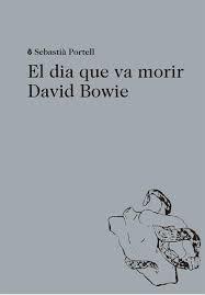El dia que va morir David Bowie | Portell, Sebastià | Cooperativa autogestionària