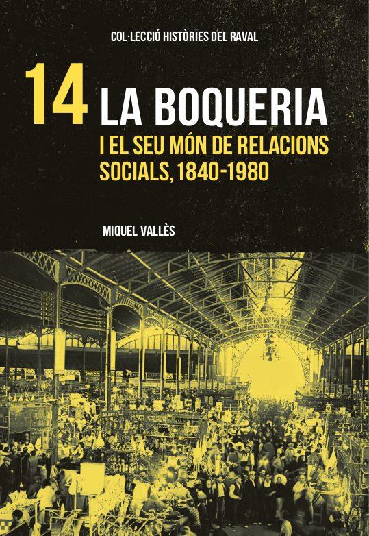 La Boqueria i el seu món de relacions socials, 1840-1980 | Vallés, Miquel | Cooperativa autogestionària