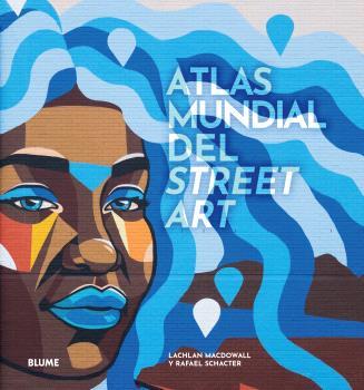 Atlas mundial del street art | MacDowall, Lachlan/Schacter, Rafael | Cooperativa autogestionària