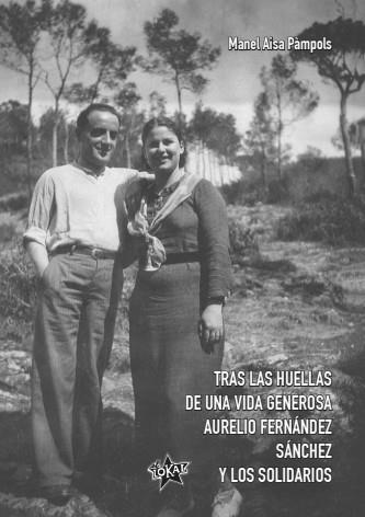 Tras las huellas de una vida generosa. Aurelio Fernández Sánchez y los Solidario | Aisa Pàmpols, Manel | Cooperativa autogestionària