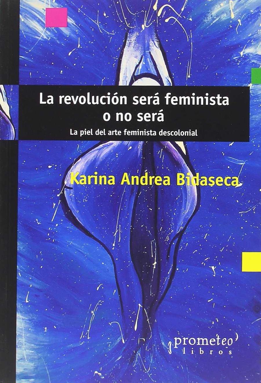La revolución será feminista o no será | Bidaseca, Karina Andrea | Cooperativa autogestionària