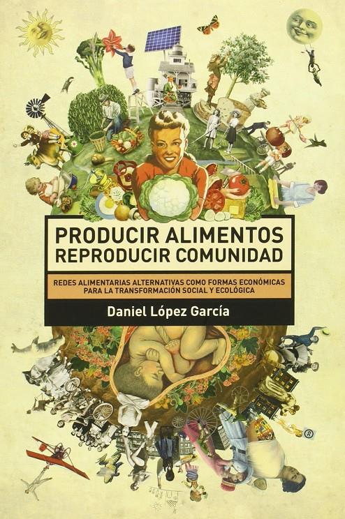 Producir alimentos. Reproducir comunidad | Daniel López García | Cooperativa autogestionària