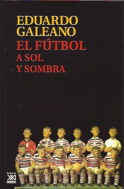 El fútbol a sol y sombra | Galeano, Eduardo H. | Cooperativa autogestionària