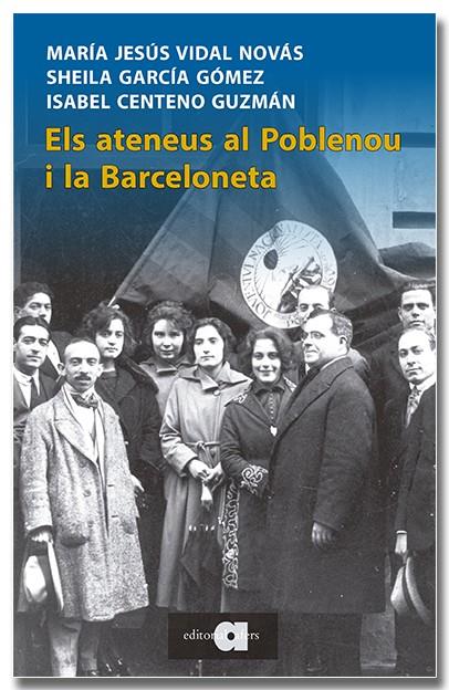 Els ateneus al Poblenou i la Barceloneta | Vidal Novás, Maria Jesús/García Gómez, Sheila/Centeno Guzmán, Isabel | Cooperativa autogestionària