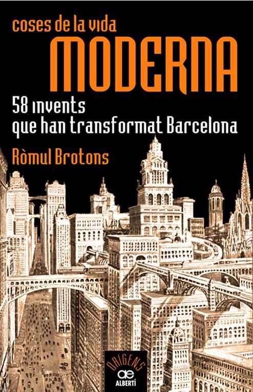 Coses de la vida moderna, 58 invents que han transformat Barcelona | Brotons, Ròmul | Cooperativa autogestionària