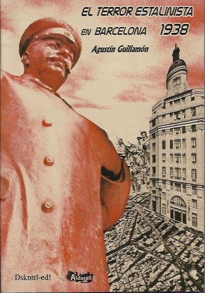 El terror estalinista en Barcelona 1938 | Guillamón, Agustín | Cooperativa autogestionària