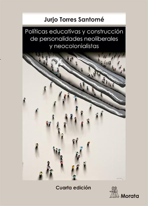 Políticas educativas y construcción de personalidades neoliberales y neocolonial | Torres Santomé, Jurjo | Cooperativa autogestionària