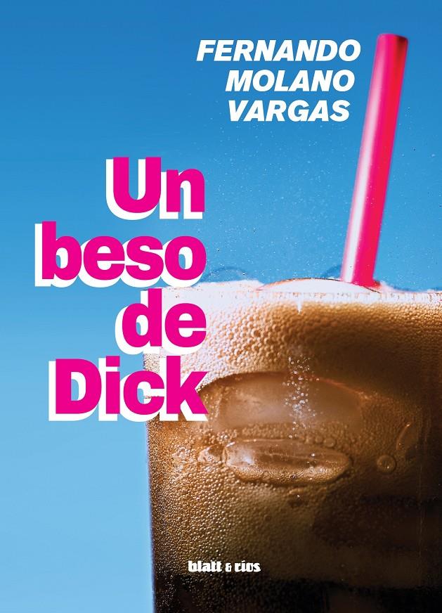 Un beso de Dick | Molano Vargas, Fernando | Cooperativa autogestionària