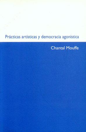 Prácticas artísticas y democracia agonística | Mouffe, Chantal | Cooperativa autogestionària
