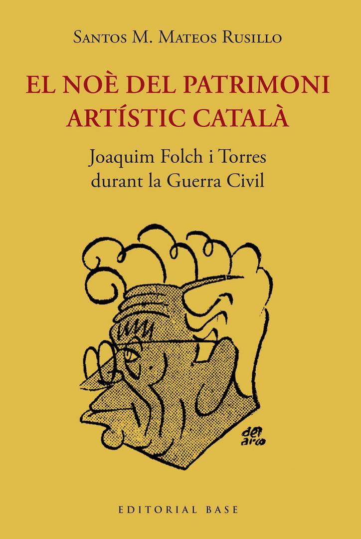 El Noè del patrimoni artístic català. Joaquim Folch i Torres  durant la Guerra C | Mateos Rusillo, Santos M. | Cooperativa autogestionària