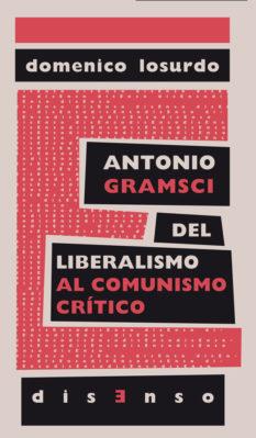 Antonio Gramsci del liberalismo al comunismo crítico | Losurdo, Domenico | Cooperativa autogestionària
