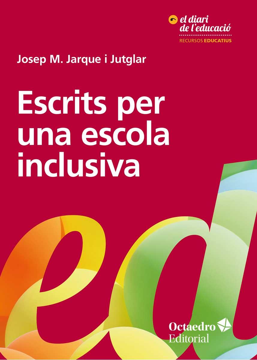 Escrits per una escola inclusiva | Jarque i Jutglar, Josep Maria | Cooperativa autogestionària