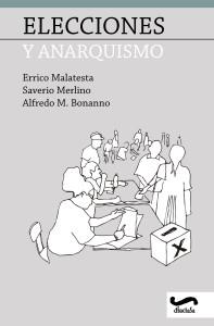 Elecciones y anarquismo | Malatesta, Errico; Merlino, Saverio; Bonanno, Alfredo M. | Cooperativa autogestionària