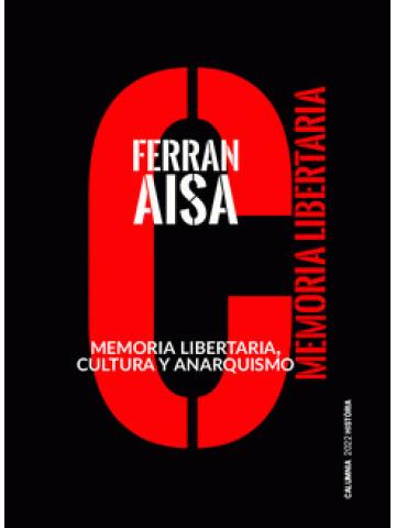 Memoria libertaria, cultura y anarquismo | Aisa Pampols, Ferran | Cooperativa autogestionària
