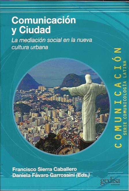 Comunicación y ciudad | Fávaro Garrossini, Daiel / Sierra Caballero, Francisco (eds) | Cooperativa autogestionària