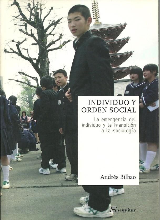 Individuo y orden social. La emergencia del individuo y la transición a la sociología | Bilbao, Andrés | Cooperativa autogestionària