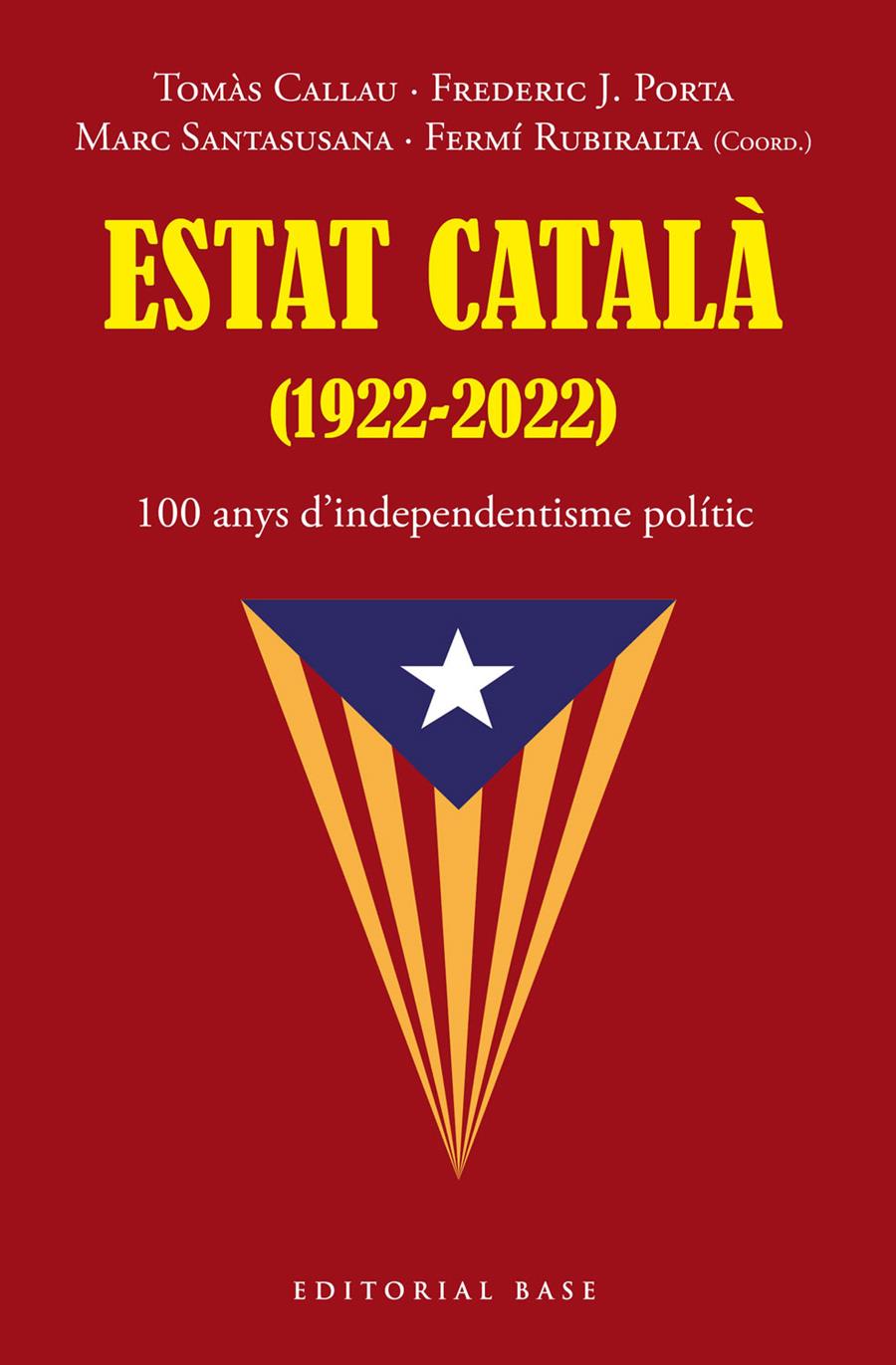 Estat Català (1922-2022). 100 anys d’independentisme polític | Tomàs, Callau/Porta, Frederic J./Santasusana, Marc/Rubiralta, Fermí | Cooperativa autogestionària