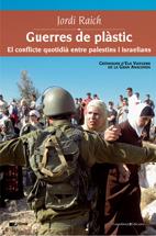 Guerres de plàstic. El conflicte quotidià entre palestins i israelians | Raich, Jordi | Cooperativa autogestionària