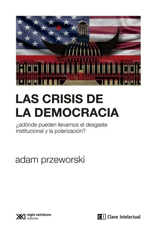 Las crisis de las democracias | Przeworski, Adam | Cooperativa autogestionària