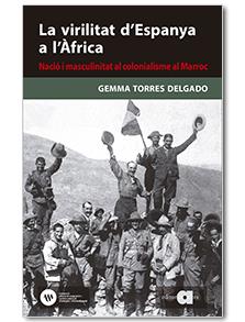 La virilitat d'Espanya a l'Àfrica. Nació i masculinitat al colonialisme al Marro | Torres Delgado, Gemma | Cooperativa autogestionària