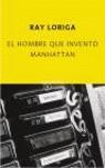 El hombre que inventó Manhattan | Loriga, Ray | Cooperativa autogestionària