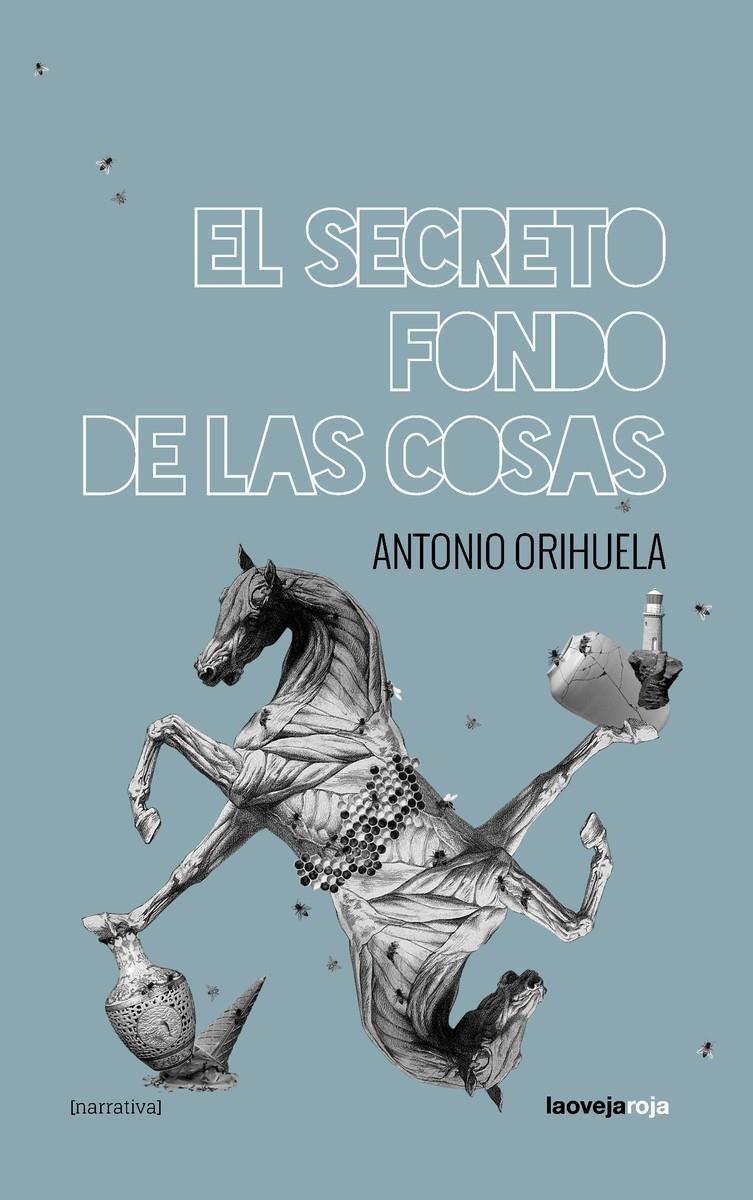 El secreto fondo de las cosas | Antonio Orihuela | Cooperativa autogestionària