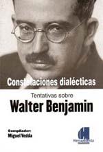 Constelaciones dialécticas. Tentativas sobre Walter Benjamin | Vedda, Miguel (Comp.) | Cooperativa autogestionària