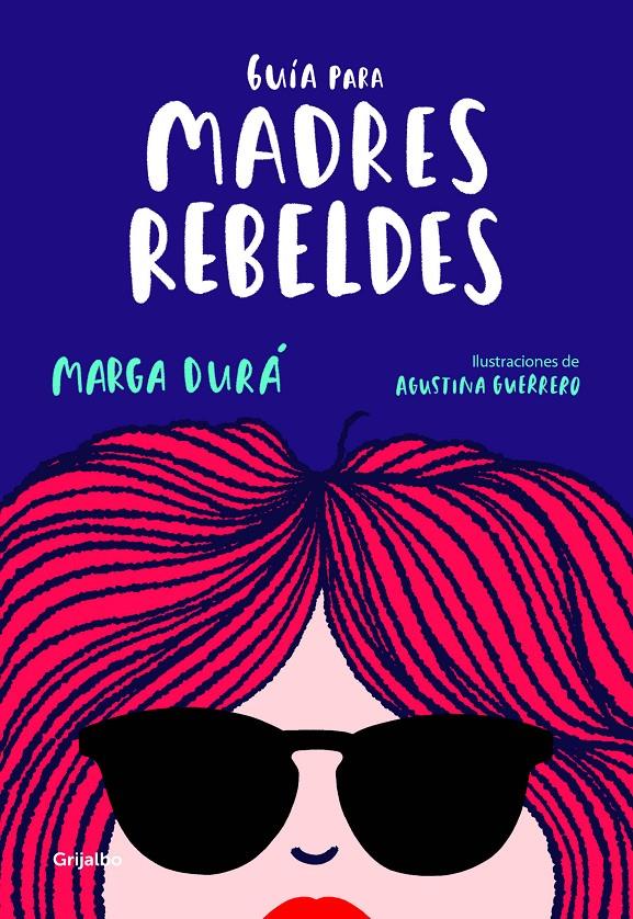 Guía para madres rebeldes | Marga Durá/Agustina Guerrero | Cooperativa autogestionària