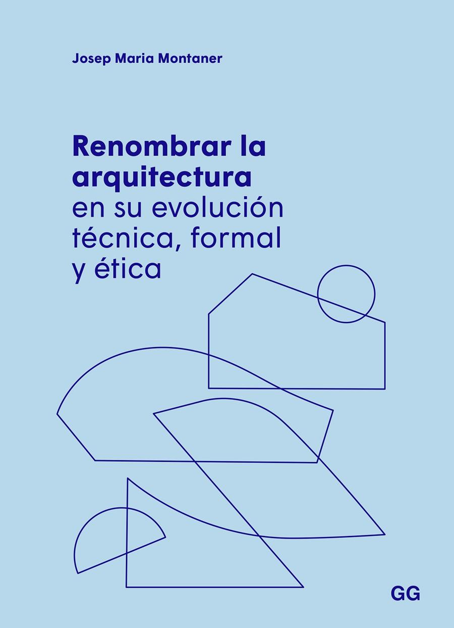 Renombrar la arquitectura en su evolución técnica, formal y ética | Montaner, Josep Maria | Cooperativa autogestionària