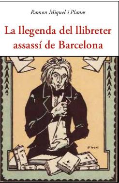 La legenda del llibreter assassi de barcelona | Miquel i Planas, R | Cooperativa autogestionària