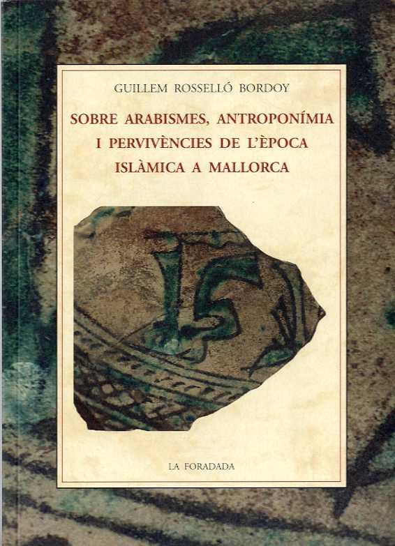 Sobre arabismes, antroponimia i pervivències de l'epoca islàmica a Mallorca | Rosselló, Guillem | Cooperativa autogestionària