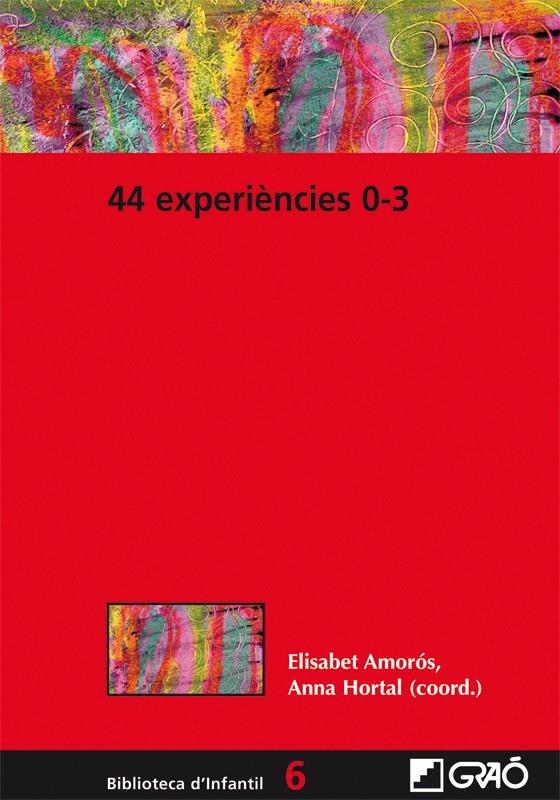 44 experiències 0-3 | Amorós Albesa, Elisabet/Hortal Corbella, Anna | Cooperativa autogestionària